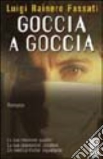 Goccia a goccia libro di Fassati Luigi R.