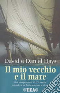 Il mio vecchio e il mare libro di Hays David; Hays Daniel