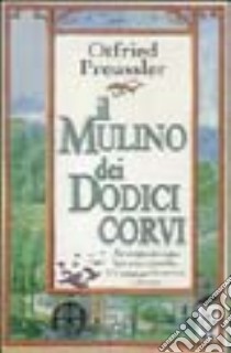 Il mulino dei dodici corvi libro di Preussler Otfried