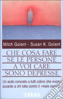 Che cosa fare se le persone a voi care sono depresse libro di Golant Mich - Golant Susan K.