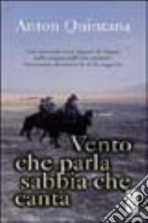 Vento che parla sabbia che canta libro di Quintana Anton