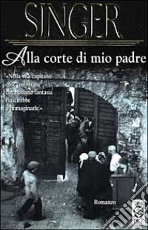 Alla corte di mio padre libro di Singer Isaac Bashevis