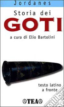 Storia dei Goti. Testo originale a fronte libro di Jordanes; Bartolini E. (cur.)