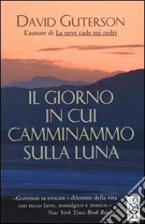 Il giorno in cui camminammo sulla luna libro di Guterson David