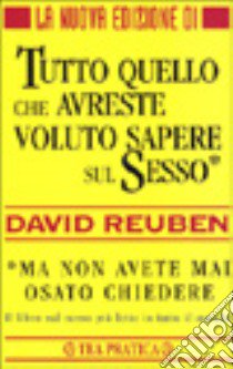 Tutto quello che avreste voluto sapere sul sesso... Ma non avete mai osato chiedere libro di Reuben David