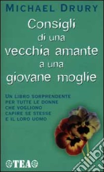 Consigli di una vecchia amante a una giovane moglie libro di Drury Michael