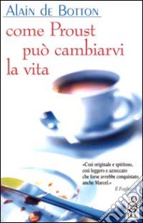 Come Proust può cambiarvi la vita libro di Botton Alain de