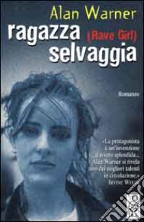 Ragazza selvaggia (Rave girl) libro di Warner Alan