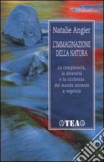 L'immaginazione della natura libro di Angier Natalie