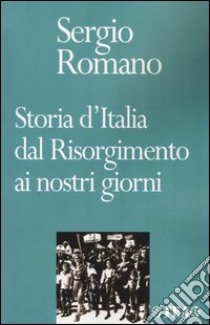 Storia d'Italia dal Risorgimento ai nostri giorni libro di Romano Sergio