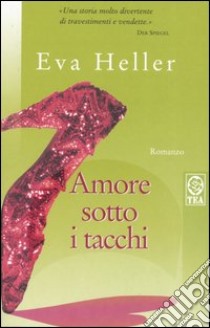 Amore sotto i tacchi libro di Heller Eva