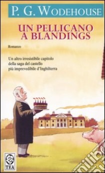 Un pellicano a Blandings libro di Wodehouse Pelham G.