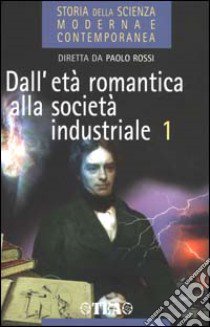 Storia della scienza moderna e contemporanea. Vol. 2/1: Dall'età romantica alla società industriale. libro