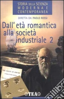 Storia della scienza moderna e contemporanea. Vol. 2/2: Dall'età romantica alla società industriale. libro