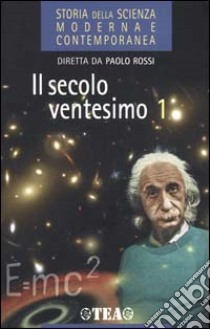 Storia della scienza moderna e contemporanea. Vol. 3/1: Il secolo ventesimo. libro