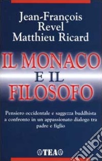 Il monaco e il filosofo. Il buddhismo oggi libro di Revel Jean-François; Ricard Matthieu