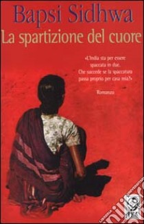 La spartizione del cuore libro di Sidhwa Bapsi