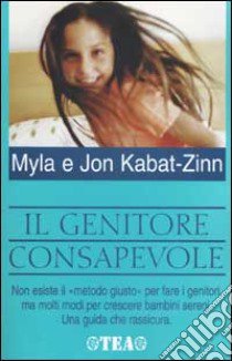 Il genitore consapevole libro di Kabat-Zinn Jon; Kabat-Zinn Myla