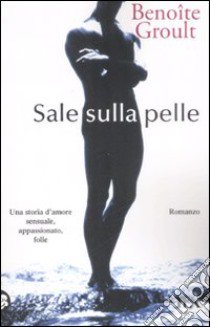 Sale sulla pelle (I vascelli del cuore) libro di Groult Benoîte