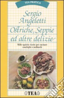 Ostriche, seppie e altre delizie libro di Angeletti Sergio