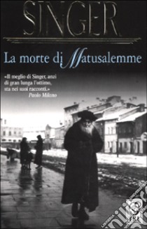 La morte di Matusalemme libro di Singer Isaac Bashevis