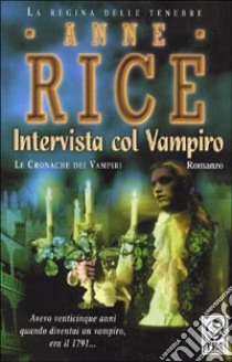 Intervista col vampiro. Le cronache dei vampiri libro di Rice Anne