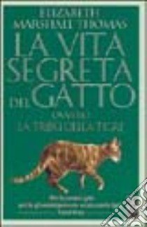 La vita segreta del gatto ovvero la tribù della tigre libro di Marshall Thomas Elizabeth