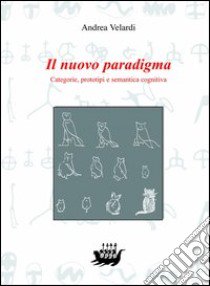 Il nuovo paradigma. Categorie, prototipi e semantica cognitiva libro di Velardi Andrea