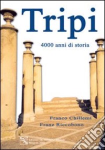 Tripi. 4000 anni di storia libro di Chillemi Franco; Riccobono Franz