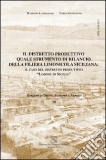 Il distretto produttivo quale strumento di rilancio della filiera limonicola siciliana. Il caso del distretto produttivo «limone di Sicilia» libro di Lanfranchi Maurizio; Giannetto Carlo