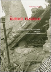 Un duplice flagello. Il terremoto del 28 dicembre 1908 a Messina e il governo italiano libro di Longo Giacomo