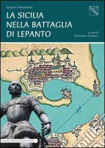 La Sicilia nella battaglia di Lepanto libro di Arenaprimo Giuseppe; Caruso V. (cur.)