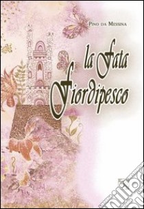 La fata Fiordipesco. Fiaba d'altri tempi libro di G.M.