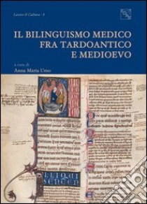 Il bilinguismo medico tra Tardoantico e Medioevo libro di Urso A. M. (cur.)