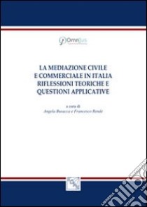 La mediazione civile e commerciale in Italia. Riflessioni teoriche e questioni applicative libro di Busacca A. (cur.); Rende F. (cur.)