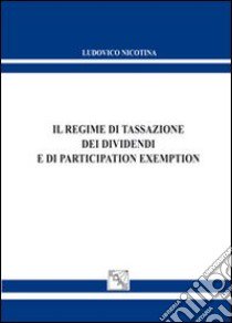 Il regime di tassazione dei dividendi e di participation exemption libro di Nicòtina Ludovico