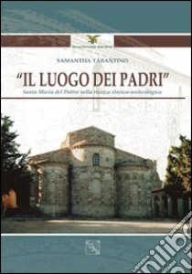 Il luogo dei padri. Santa Maria del patire nella ricerca storica-archeologica. Ediz. illustrata libro di Tarantino Samantha