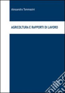 Agricoltura e rapporti di lavoro libro di Tommasini Alessandra