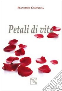 Petali di vita libro di Campagna Francesco