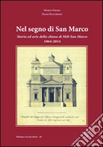 Nel segno di San Marco. La chiesa di Mili San Marco, storia ed arte, nel 150° della sua ricostruzione libro di Grassi Marco; Riccobono Franz