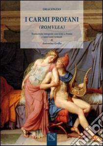 I carmi profani (Romulea) libro di Draconzio Blosso Emilio; Grillo A. (cur.)