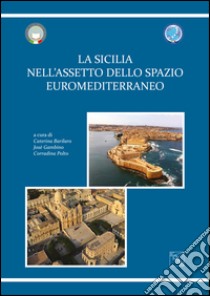 La Sicilia nell'assetto euromediterraneo libro di Polto C. (cur.); Gambino J. (cur.); Barilaro C. (cur.)