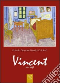 Vincent van Gogh. Ediz. illustrata libro di Calabrò Patrizio Giovanni Maria