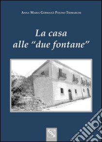 La casa alle «due fontane» libro di Germanà Polino Trimarchi A. Maria