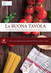 La buona tavola. Ricettario realizzato dall'«associazione temporanea tra onlus autismo» presso la «cittadella della speranza» di Nizza di Sicilia libro