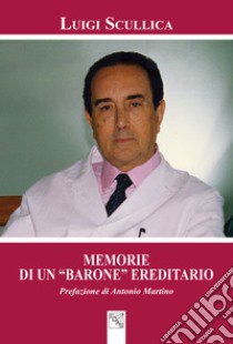 Memorie di un «barone» ereditario libro di Scullica Luigi