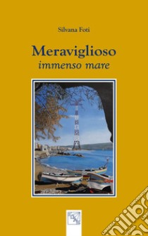 Meraviglioso immenso mare libro di Foti Silvana; Cafiero Doddis F. (cur.)