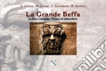 La grande beffa. La Real Cittadella 150 anni di abbandono libro di Riccobono Franz; Grassi Marco; Fumia Alessandro