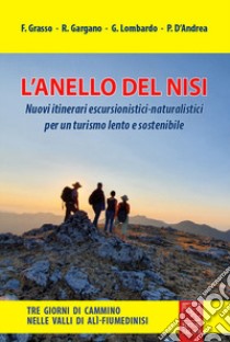 L'anello del Nisi. Nuovi itinerari escursionistici-naturalistici per un turismo lento e sostenibile. Ediz. illustrata libro di Grasso Filippo; Gargano Romana; Lombardo Giovanni