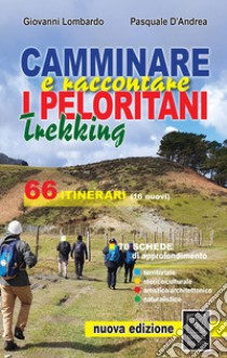 Camminare e raccontare i Peloritani. Trekking. 66 itinerari. Nuova ediz. libro di Lombardo Giovanni; D'Andrea Pasquale